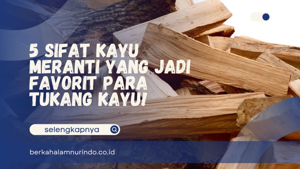 Sifat Kayu Meranti