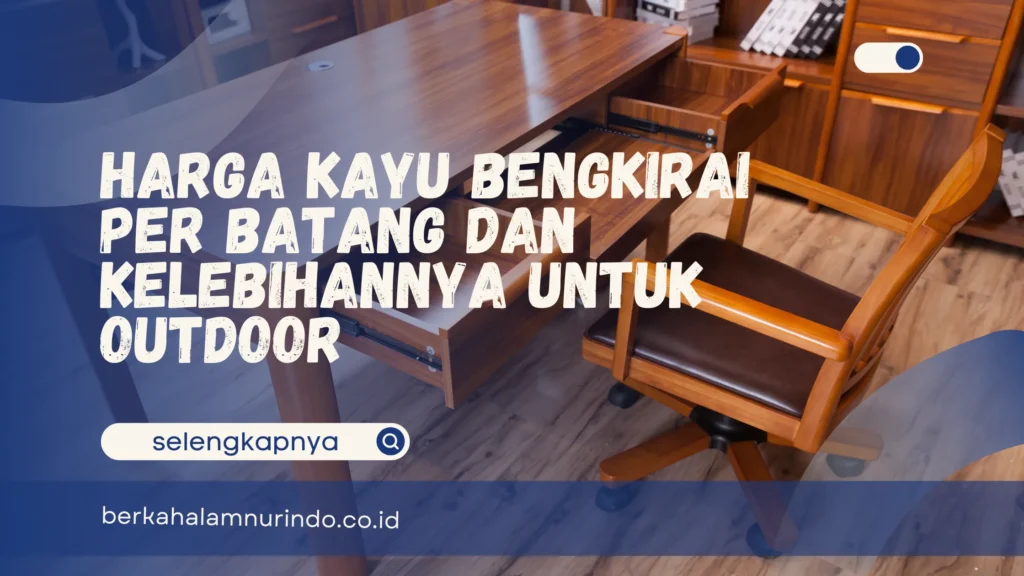 Harga Kayu Bengkirai per Batang