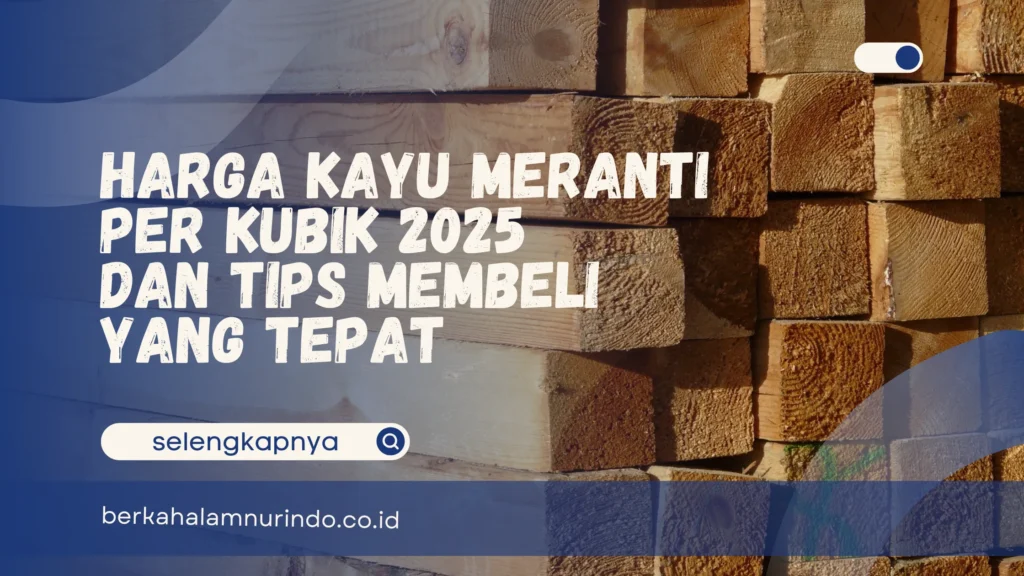 Harga Kayu Meranti per Kubik