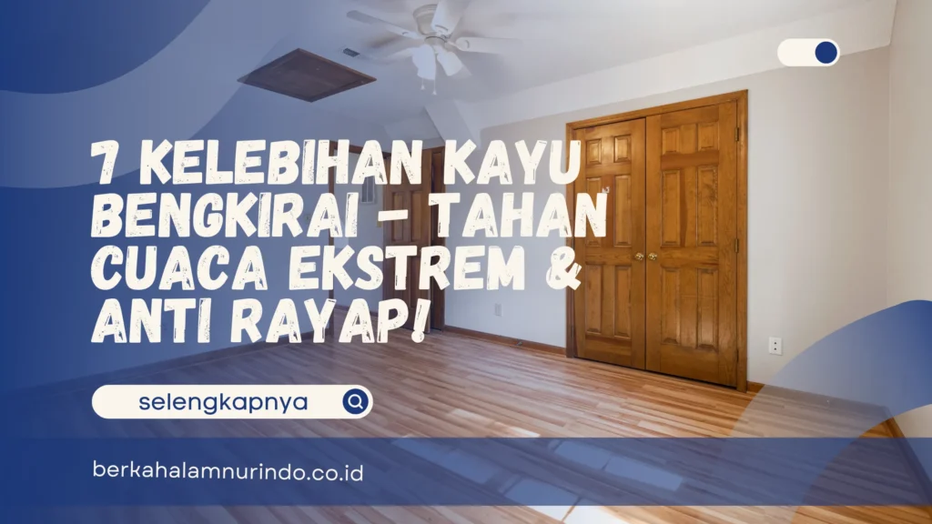 Kelebihan Kayu Bengkirai