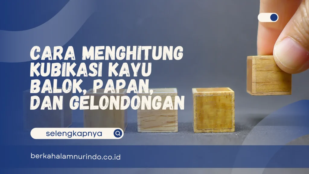 Cara Menghitung Kubikasi Kayu