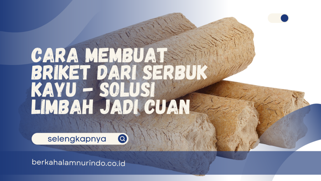 cara membuat briket dari serbuk kayu