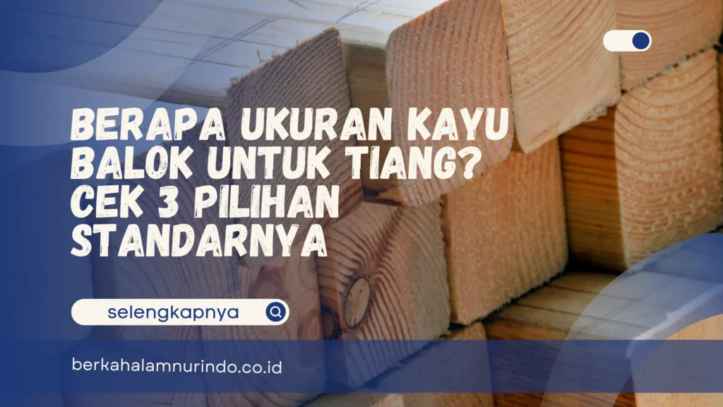 Ukuran kayu balok untuk tiang