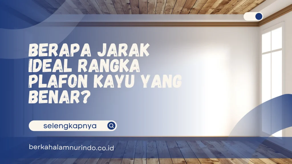 jarak rangka plafon kayu