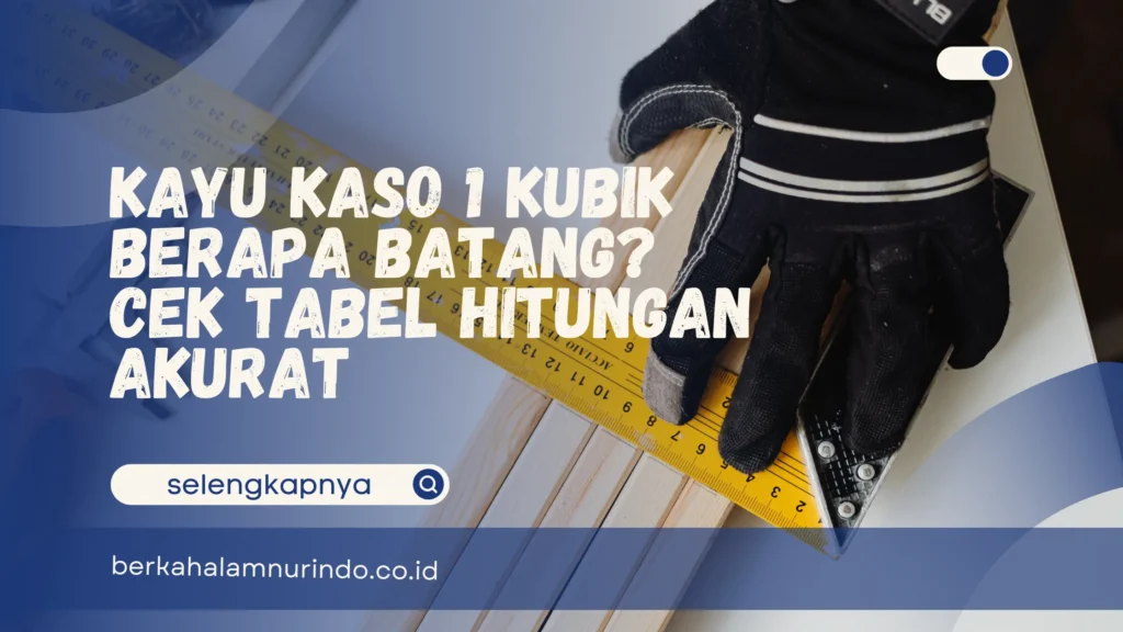 Kayu kaso 1 kubik berapa batang
