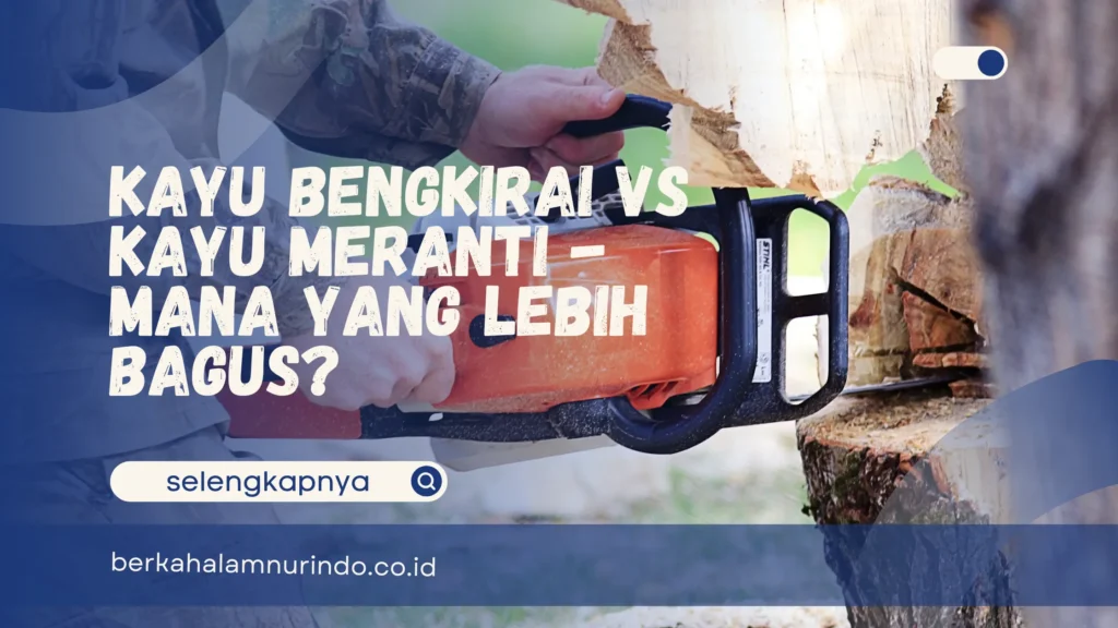 kayu bengkirai vs kayu meranti