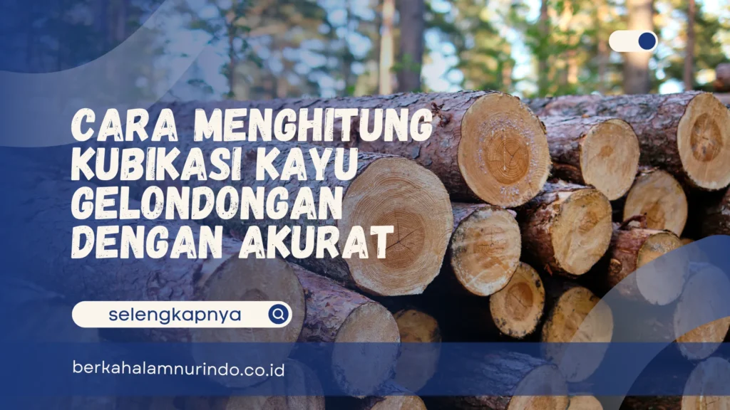 cara menghitung kubikasi kayu gelondongan
