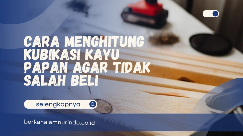 cara menghitung kubikasi kayu papan