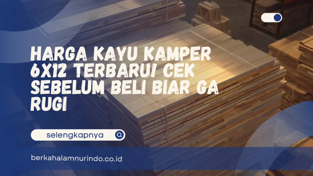 harga kayu kamper 6x12 per batang