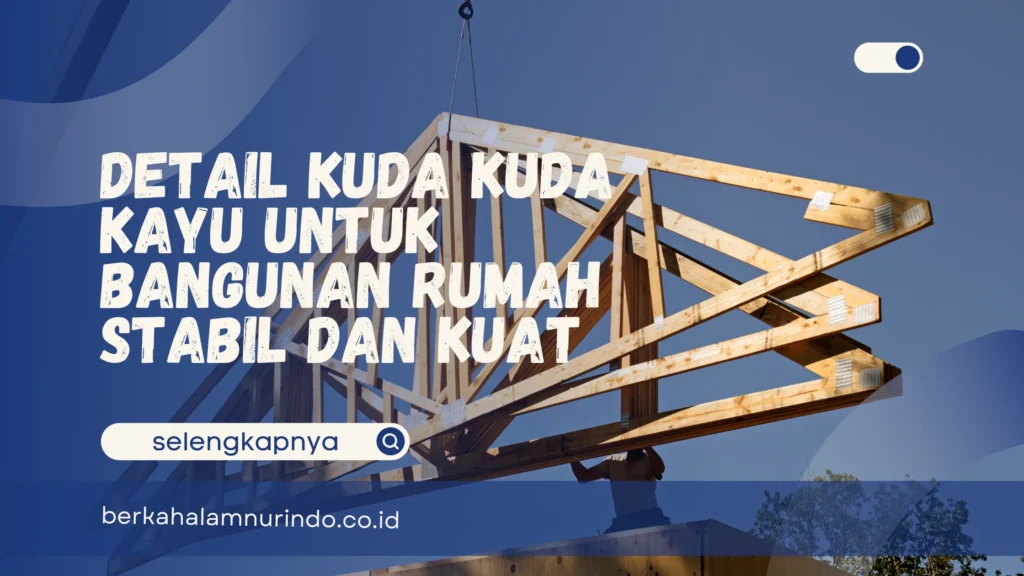 Detail kuda kuda kayu untuk bangunan rumah