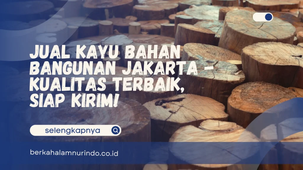 Jual kayu bahan bangunan Jakarta