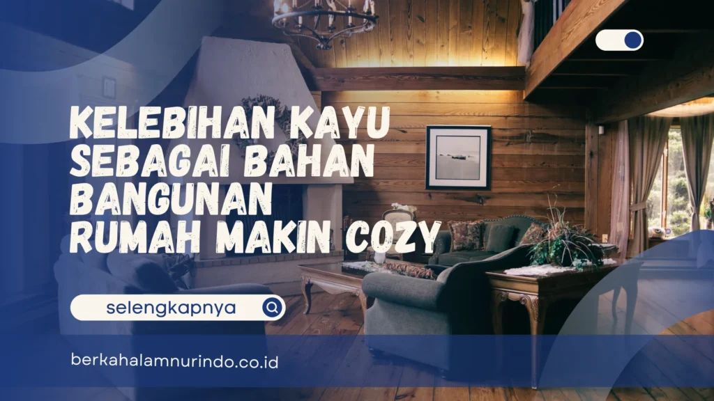 kelebihan kayu sebagai bahan bangunan