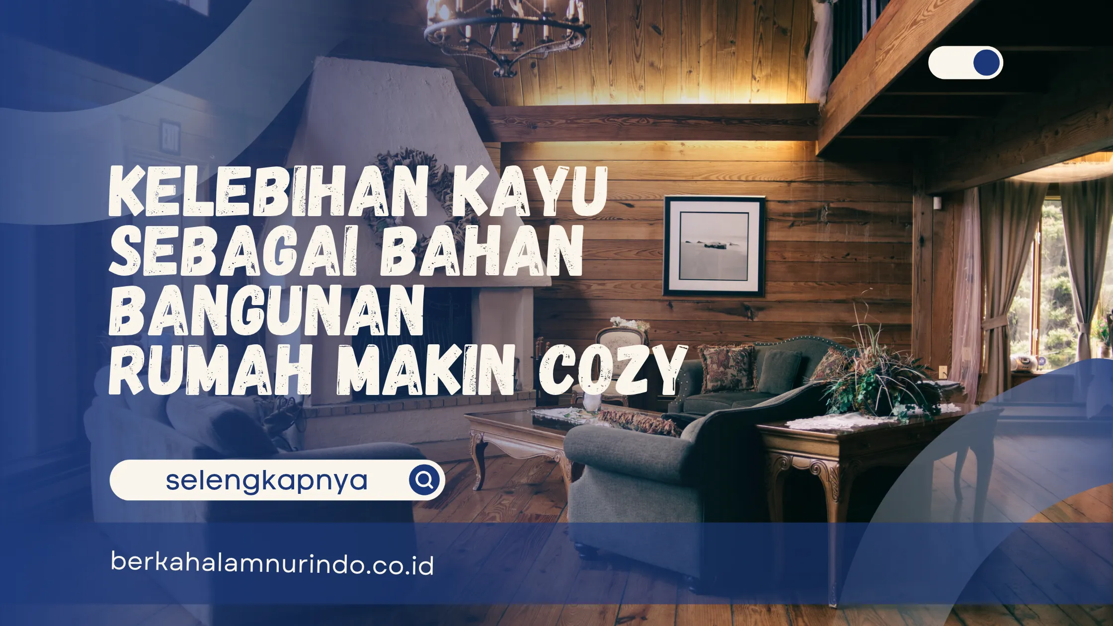 Kelebihan Kayu sebagai Bahan Bangunan – Rumah Makin Cozy