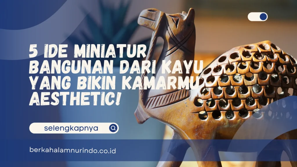 miniatur bangunan dari kayu