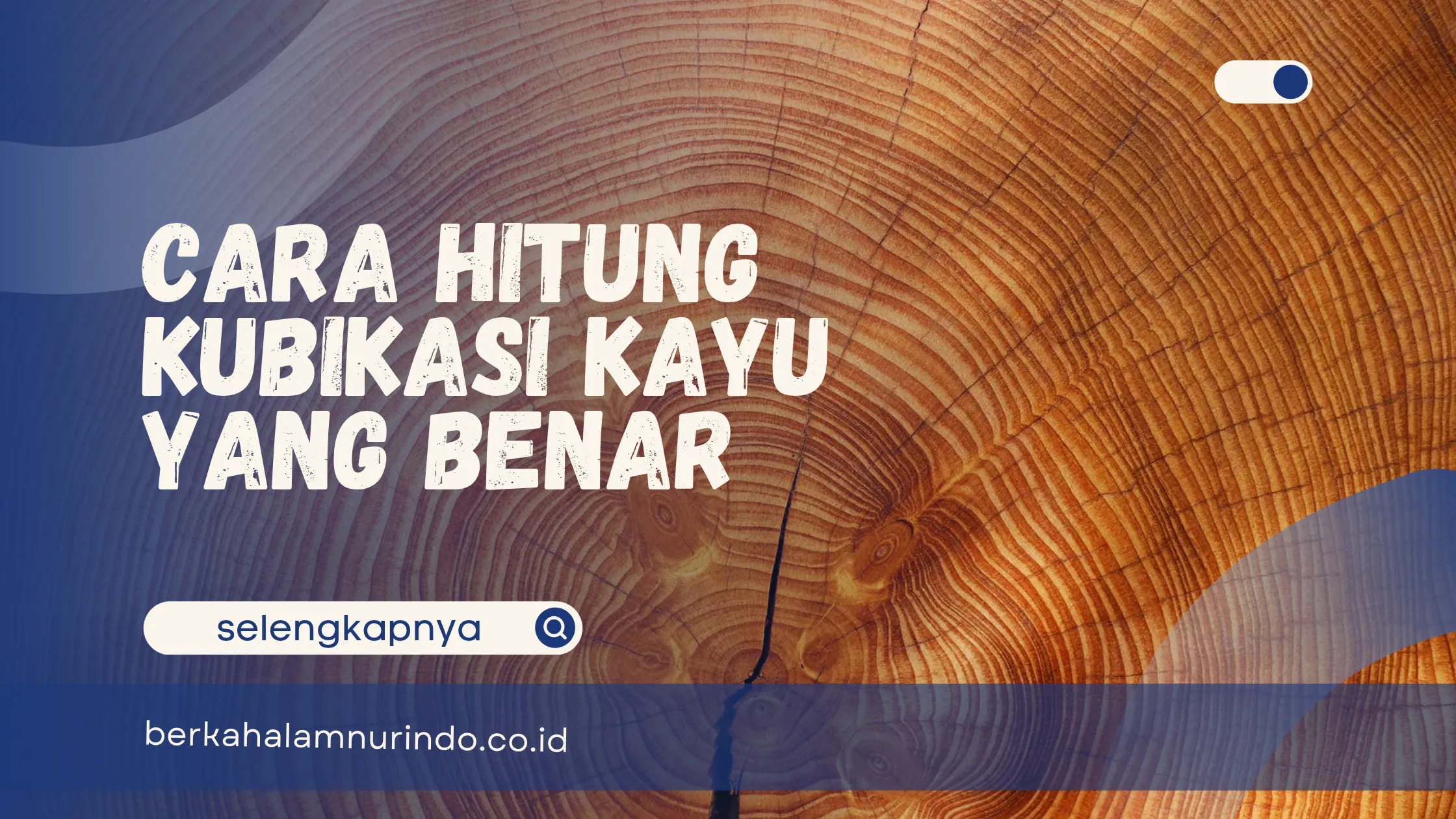 Cara Hitung Kubikasi Kayu yang Benar