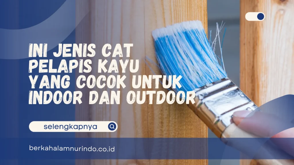 Ini Jenis Cat Pelapis Kayu yang Cocok untuk Indoor dan Outdoor