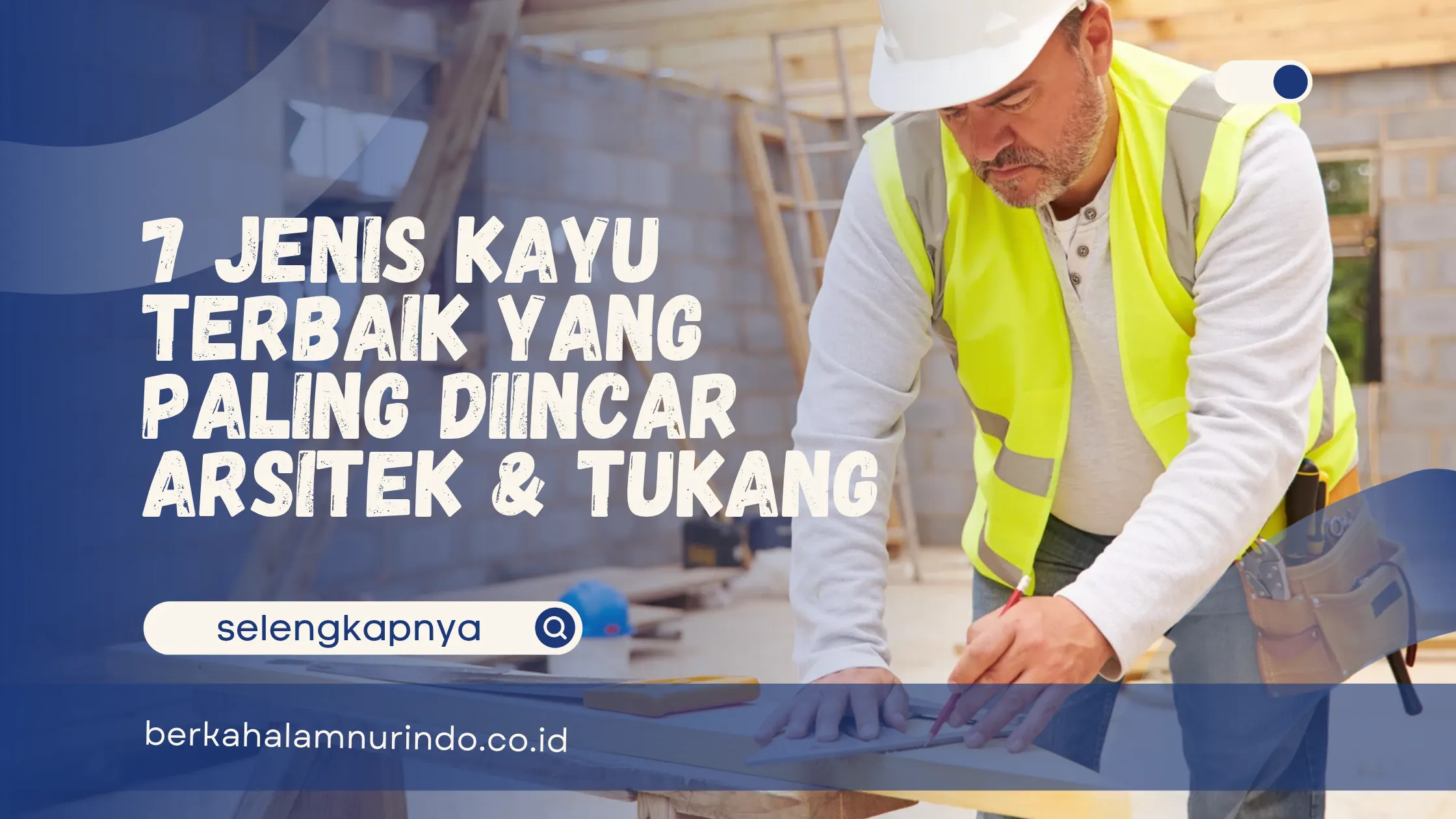 7 Jenis Kayu Terbaik yang Paling Diincar Arsitek & Tukang